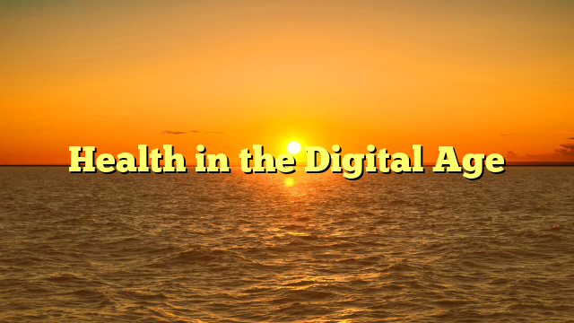 Health in the Digital Age