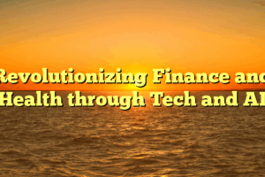 Revolutionizing Finance and Health through Tech and AI