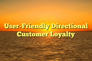 User-Friendly Directional Customer Loyalty
