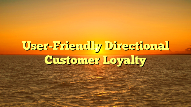 User-Friendly Directional Customer Loyalty