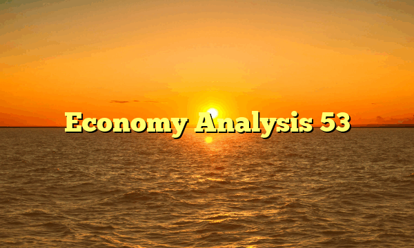 Economy Analysis 53 Economy Analysis 53