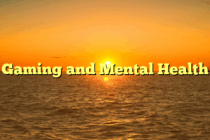 Gaming and Mental Health