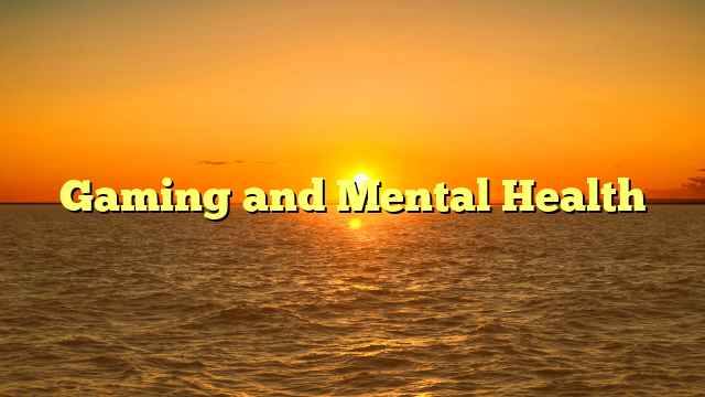 Gaming and Mental Health
