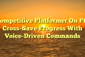 Competitive Platformer On PC: Cross-Save Progress With Voice-Driven Commands