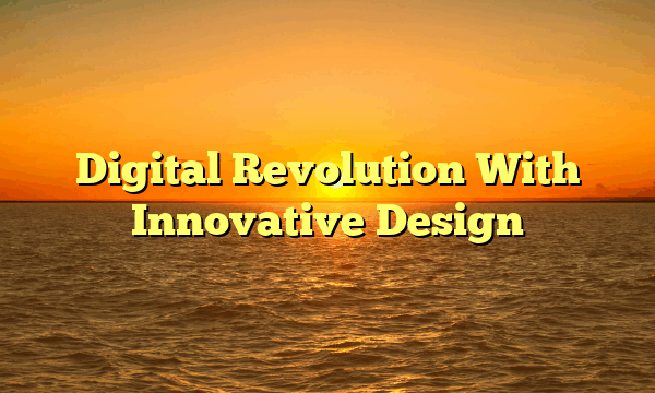 Digital Revolution With Innovative Design