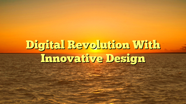 Digital Revolution With Innovative Design Digital Revolution With Innovative Design