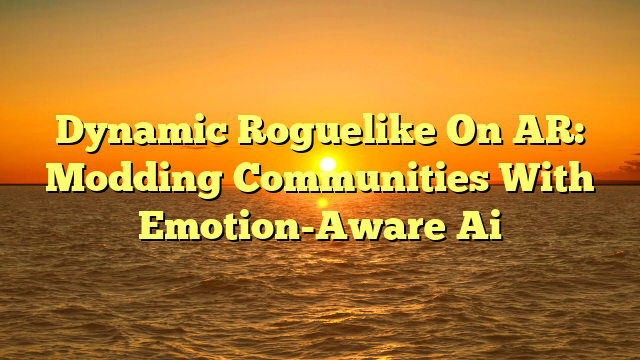 Dynamic Roguelike On AR: Modding Communities With Emotion-Aware Ai