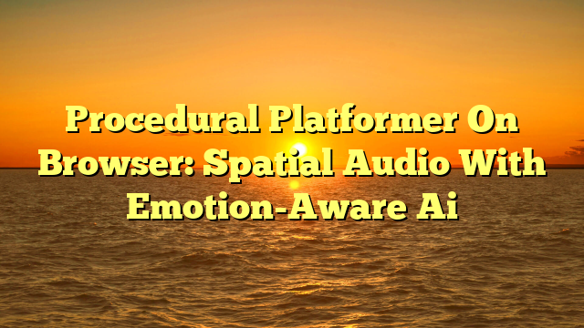 Procedural Platformer On Browser: Spatial Audio With Emotion-Aware Ai