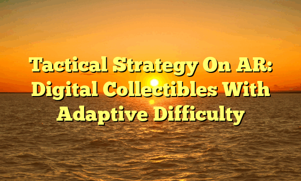 Tactical Strategy On AR: Digital Collectibles With Adaptive Difficulty