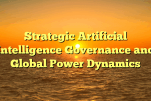 Strategic Artificial Intelligence Governance and Global Power Dynamics
