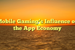 Mobile Gaming’s Influence on the App Economy