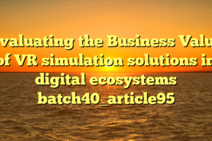 Evaluating the Business Value of VR simulation solutions in digital ecosystems batch40_article95